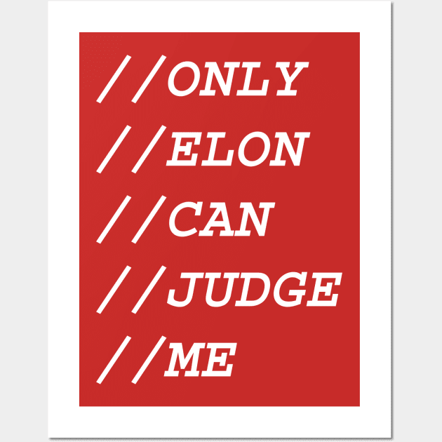 ONLY ELON CAN JUDGE ME Wall Art by Milos82